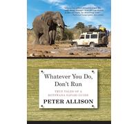 Whatever You Do, Don't Run: True Tales of a Botswana Safari Guide [Lingua Inglese]