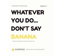 WHATEVER YOU DO… DON'T SAY BANANA: A Hilarious Forbidden Word Game for Kids Ages 3-8