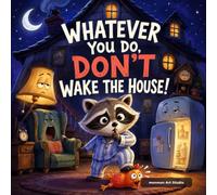 Whatever You Do, Don't Wake the House!