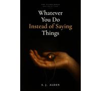 Whatever You Do Instead of Saying Things
