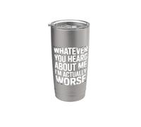 Whatever You Heard About Me I'm Actually Worse - Bicchiere termico in acciaio inox doppia parete
