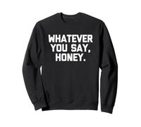 Whatever You Say, Honey - Funny Saying Sarcastic Cute Novelty Felpa