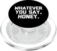 "Whatever You Say, Honey - Funny Saying Sarcastic Cute Novelty PopSockets PopGrip per MagSafe