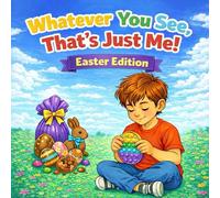 Whatever You See, That's Just Me! Easter Edition: A Children's Picture Book About Accepting and Respecting Neurodivergence