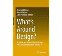What's Around Design?: Strategic and Speculative Biodesign for a Sustainable Future:Volume 2