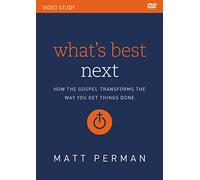 What's Best Next Video Study: How the Gospel Transforms the Way You Get Things Done