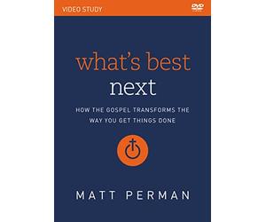 What's Best Next Video Study: How the Gospel Transforms the Way You Get Things Done