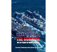 WHATS BEYOND THE HORIZON; "MY 34 YEARS OF NAVAL SERVICE"