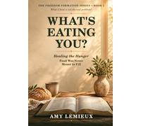 What's Eating You?: Healing the Hunger Food Was Never Meant to Fill