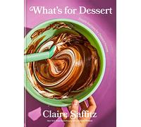 What's for Dessert: Simple Recipes for Dessert People
