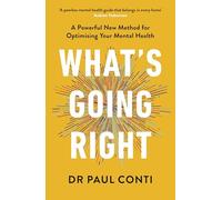 What's Going Right: A Powerful New Method for Optimising Your Mental Health