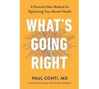 What's Going Right: A Powerful New Method for Optimizing Your Mental Health