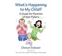 What's Happening to My Child?: A Guide for Parents of Hair Pullers