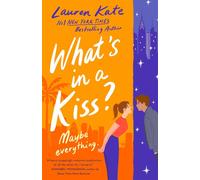 What's in a kiss?: an absolutely magical enemies to lovers rom-com - Kate...