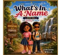 What's In A Name: A Great Adventures. Little Lessons. Story with Destiny & David