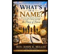 WHAT'S IN A NAME?: Discovering Identity, Purpose, and God's Calling Through the Power of Names
