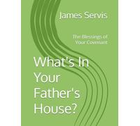What's In Your Father's House?: The Blessings of Your Covenant