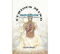 What's Inside Me? : The Incredible Human Body Adventure: A Fun STEM Science Adventure Exploring the Brain, Heart, Lungs, Bones, Muscles, Organs, and Body Systems for Curious Kids Ages 8-13