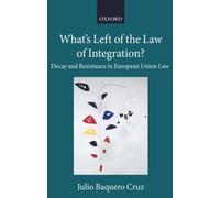 WHAT'S LEFT LAW OF INTEGRATION? CCAEL P: Decay and Resistance in European Union Law (Collected Courses of the Academy of European Law)