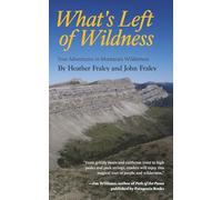 What's Left of Wildness: True Adventures in Montana's Wilderness