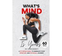 What's Mind is Yours: A Fit Devotional to Embrace Your Spiritual and Physical Journey