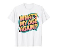What's My Age Again Sarcastic Birthday Party Saying Maglietta