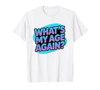 What's My Age Again Sarcastic Birthday Party Saying Maglietta