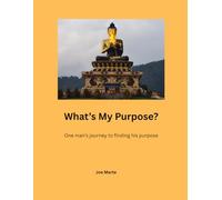 What's My Purpose: One man's journey to finding his purpose