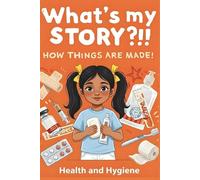 What's My Story?!! How Things are Made!: Health & Hygiene