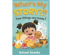 What's My Story?!! How Things are Made!: School Snacks