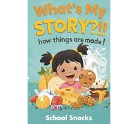 What's My Story?!! How Things are Made!: School Snacks