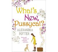 What's New, Pussycat?: A hilarious, irresistible romcom from the author of CONFESSIONS OF A FORTY-SOMETHING F##K UP!