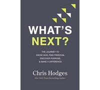 WHATS NEXT PB: The Journey to Know God, Find Freedom, Discover Purpose, and Make a Difference