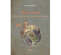 What's next? Storia di un italiano in giro per il mondo