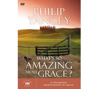 What's So Amazing About Grace?: A Ten Session Investigation of Grace: Small Group Edition