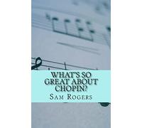 What's So Great About Chopin?: A Biography of Frederic Chopin Just for Kids!