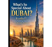 What's So Special About Dubai?: A Solva Publishing Travel Guide