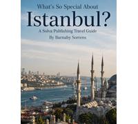 What's So Special About Istanbul?: A Solva Publishing Travel Guide