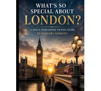 What's So Special About London?: A Solva Publishing Travel Guide