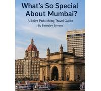 What's So Special About Mumbai?: A Solva Publishing Travel Guide