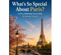 What's So Special About Paris?: A Solva Publishing Travel Guide