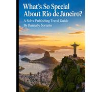 What's So Special About Rio de Janeiro?: A Solva Publishing Travel Guide