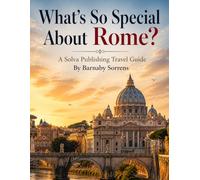 What's So Special About Rome?: A Solva Publishing Travel Guide