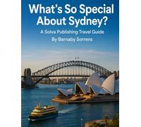 What's So Special About Sydney?: A Solva Publishing Travel Guide