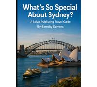 What's So Special About Sydney?: A Solva Publishing Travel Guide