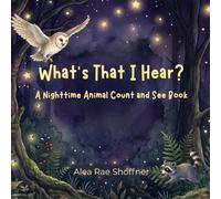 What's That I Hear? A Nighttime Animal Count and See Book