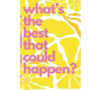 What's the Best That Could Happen?: A Motivational Lined Journal for Daily Writing, Self Discovery, and Dreaming Bigger Than Ever Before
