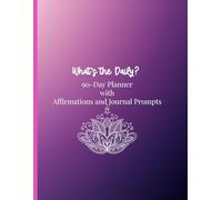 What's the Daily?: A 90-Day Undated Planner with Affirmations, Journal Prompts, a Three Month Calendar & Budget Tracker (8.5x11)