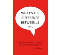 What's The Difference Between...? Volume 2: Another collection of twisted phrases leading to bad puns