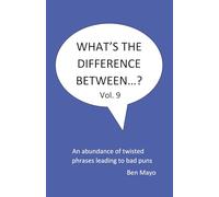 What's The Difference Between...? Volume 9: An Abundance of twisted phrases leading to bad puns
